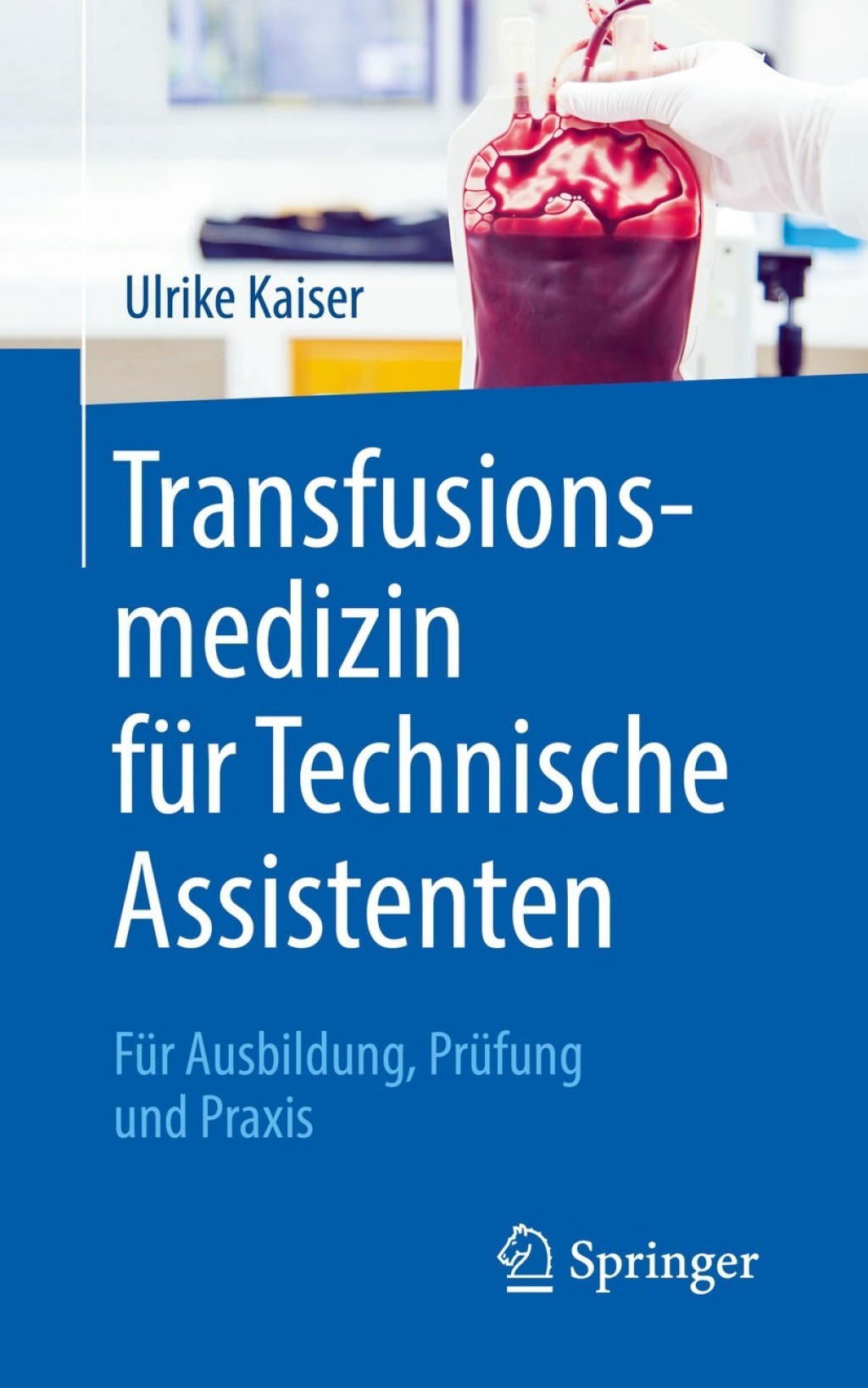 Transfusionsmedizin fÃ¼r Technische Assistenten FÃ¼r Ausbildung, PrÃ¼fung und Praxis - (PDF/EPUB Version)