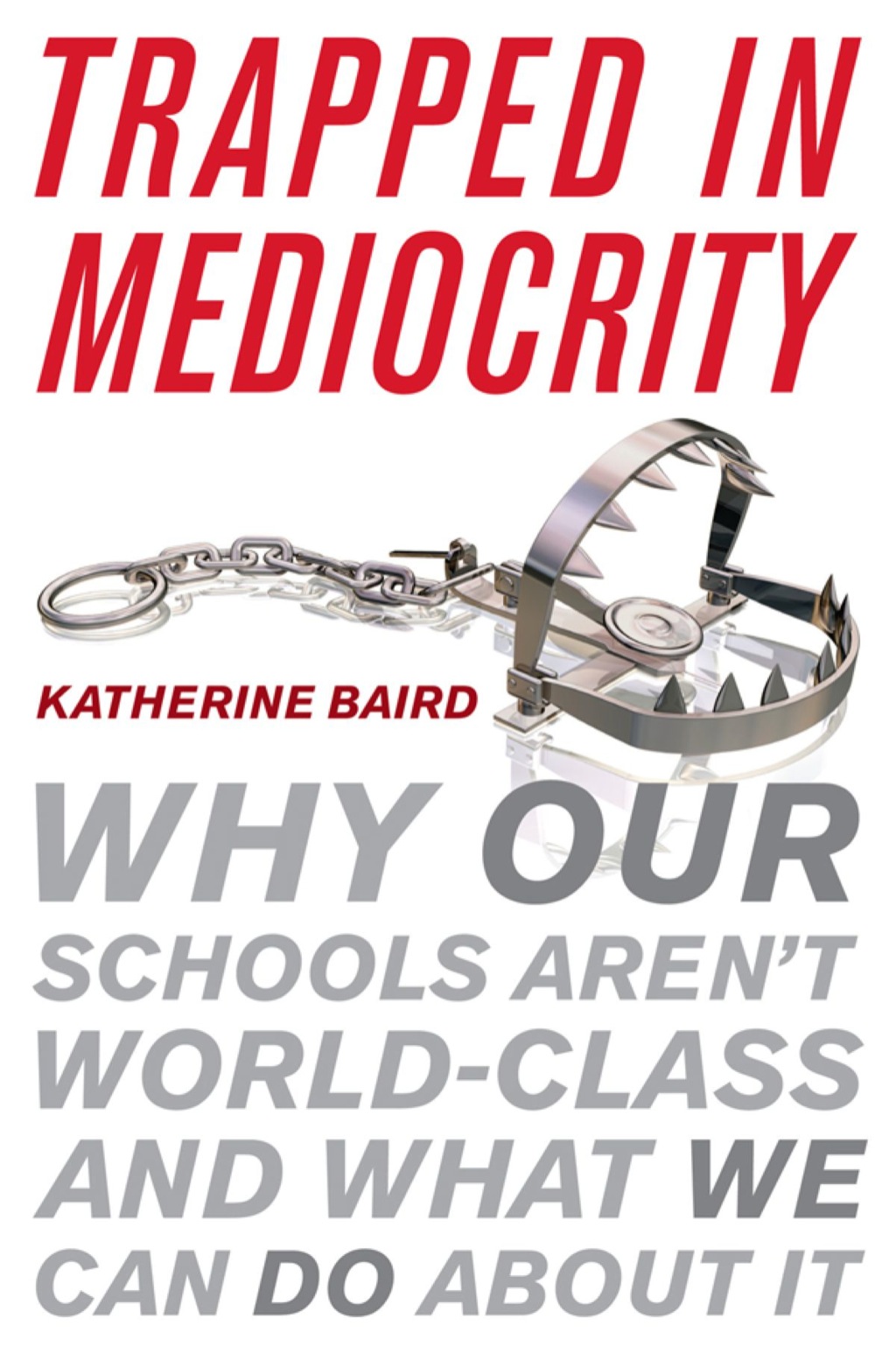 Trapped in Mediocrity Why Our Schools Aren't World-Class and What We Can Do About It - (PDF/EPUB Version)