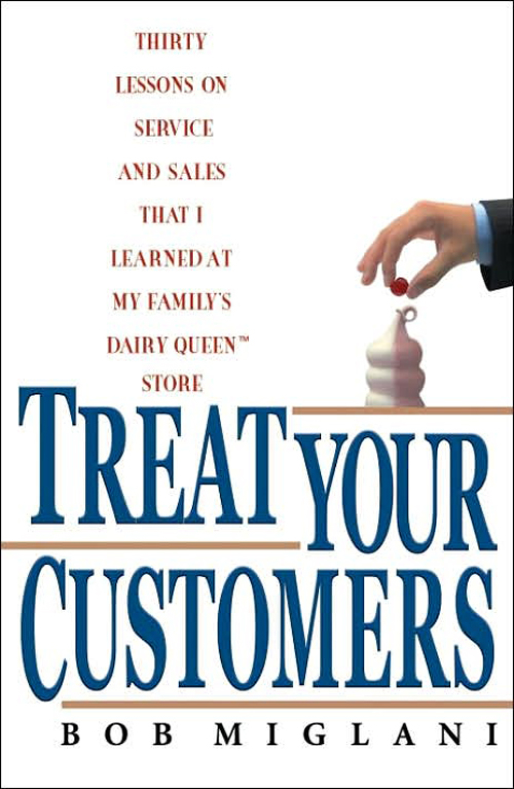 Treat Your Customers Thirty Lessons on Service and Sales That I Learned at My Family's Dairy Queen Store - (PDF/EPUB Version)