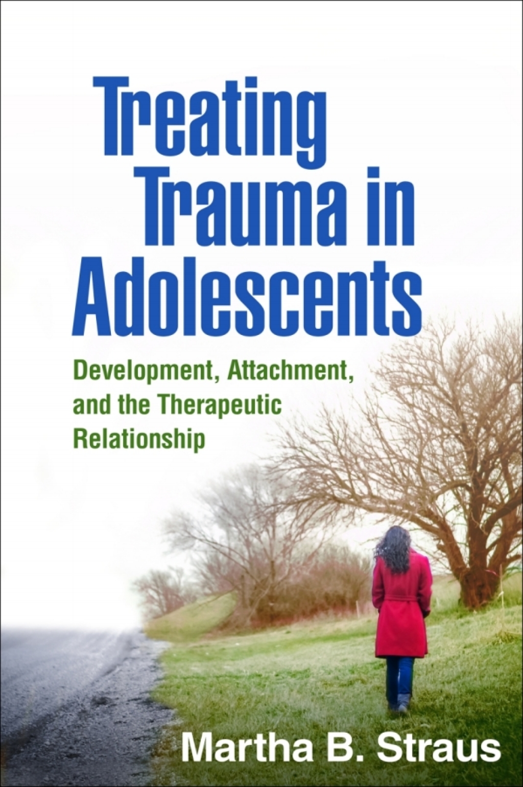 Treating Trauma in Adolescents Development, Attachment, and the Therapeutic Relationship - (PDF/EPUB Version)