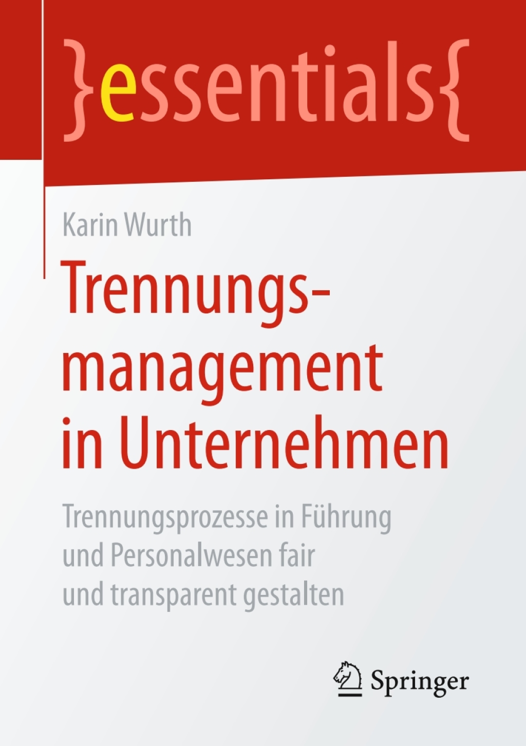 Trennungsmanagement in Unternehmen Trennungsprozesse in FÃ¼hrung und Personalwesen fair und transparent gestalten - (PDF/EPUB Version)