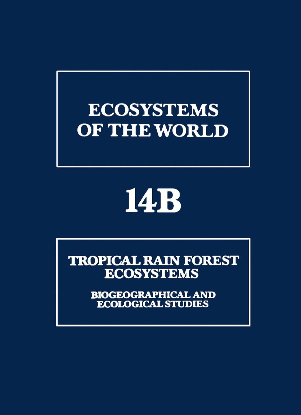 Tropical Rain Forest Ecosystems: Biogeographical and Ecological Studies ...