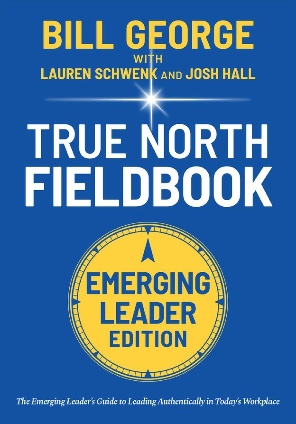 True North Fieldbook, Emerging Leader Edition The Emerging Leader's Guide to Leading Authentically in Today's Workplace 3rd Edition - (PDF/EPUB Version)