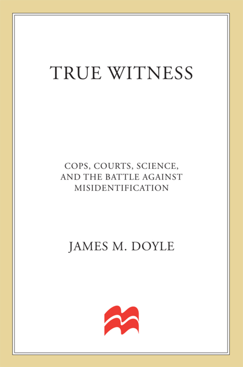 True Witness Cops, Courts, Science, and the Battle against Misidentification - (PDF/EPUB Version)