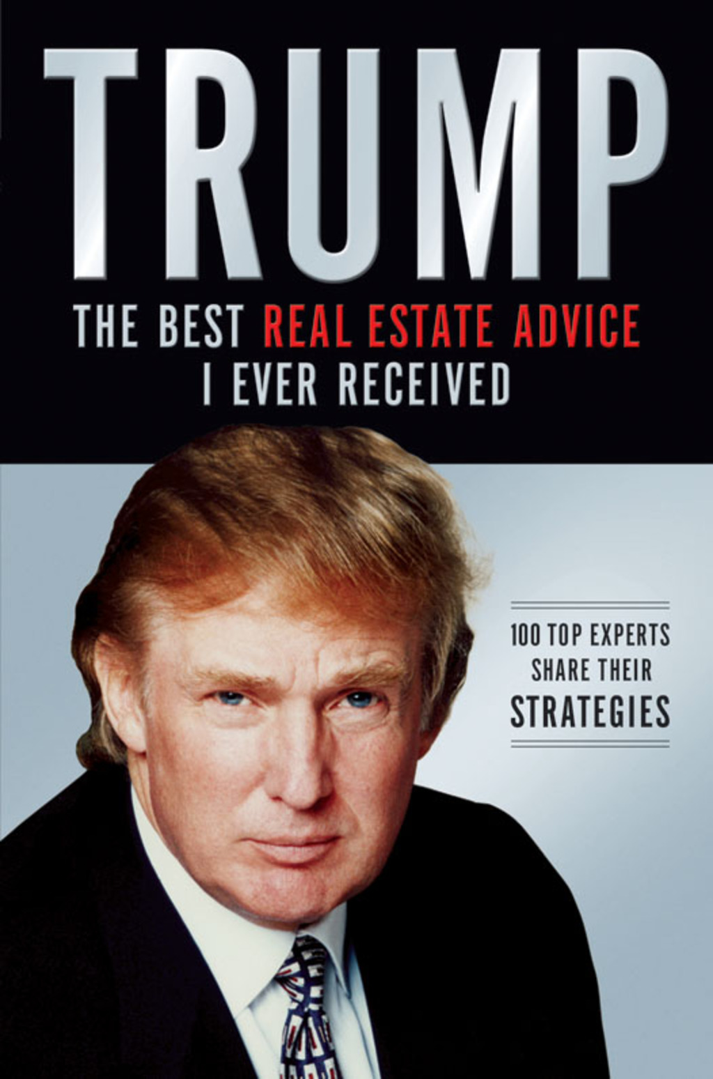 Trump: The Best Real Estate Advice I Ever Received 100 Top Experts Share Their Strategies - (PDF/EPUB Version)