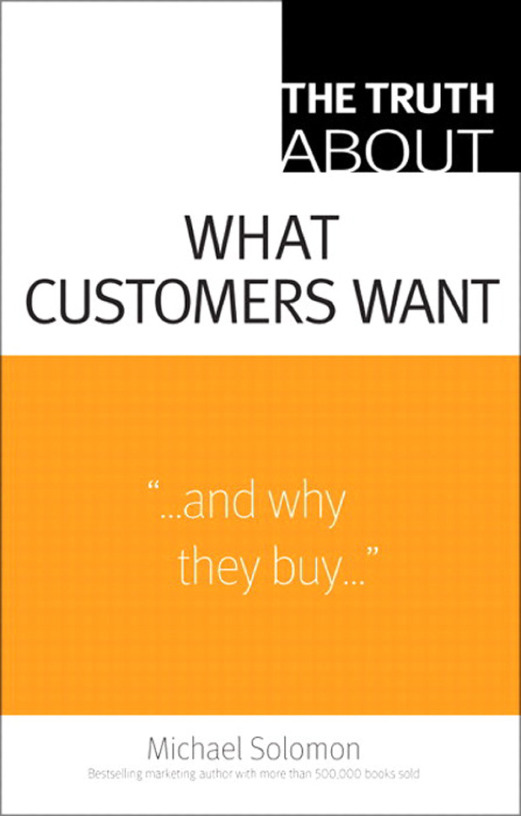 Truth About What Customers Want, The The Truth About Customer_p1 1st Edition - (PDF/EPUB Version)