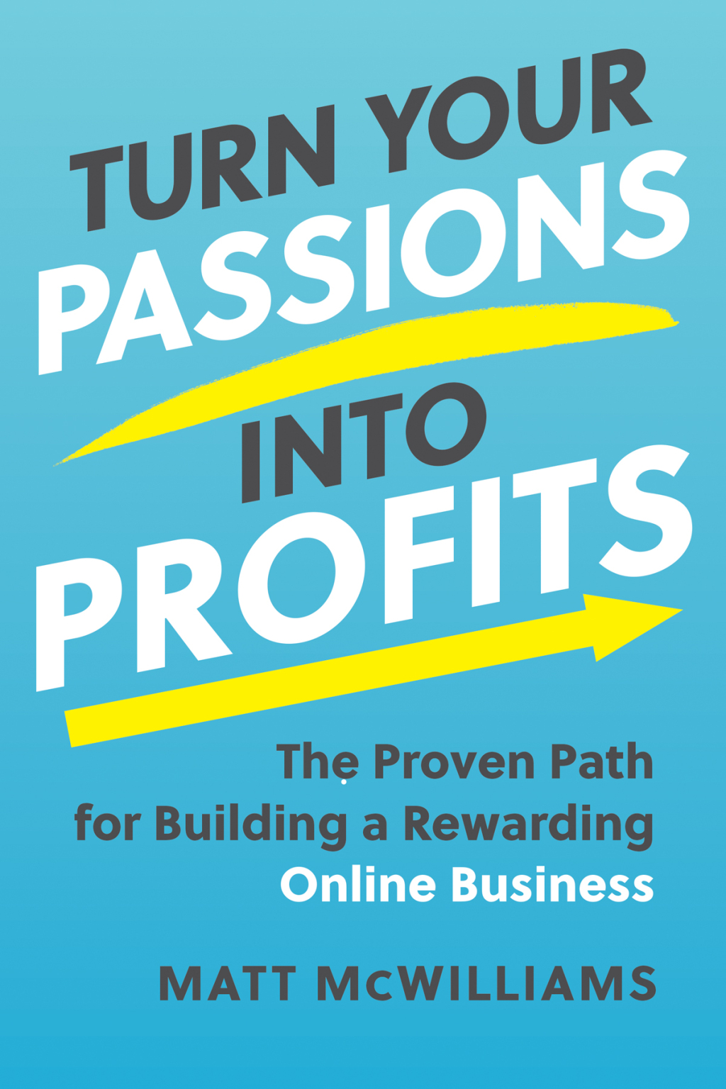 Turn Your Passions into Profits The Proven Path for Building a Rewarding Online Business - (PDF/EPUB Version)