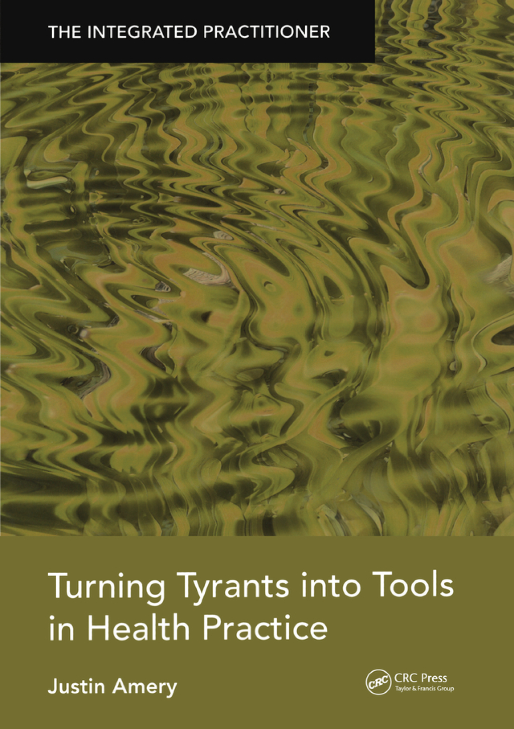 Turning Tyrants into Tools in Health Practice The Integrated Practitioner 1st Edition - (PDF/EPUB Version)