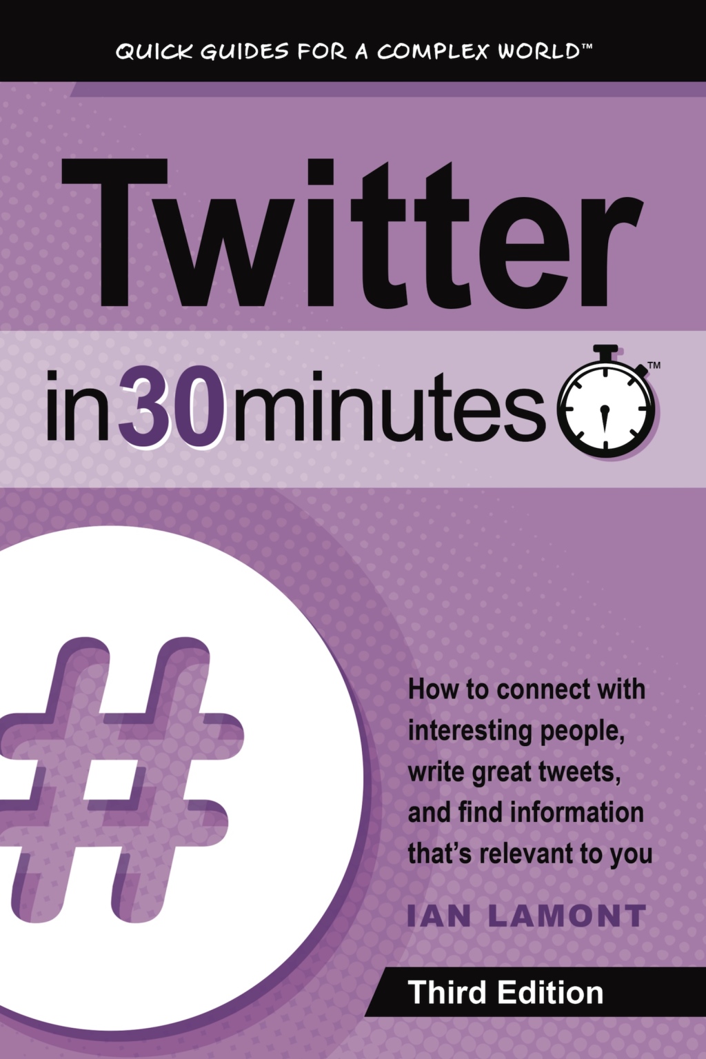 Twitter In 30 Minutes (3rd Edition): How to connect with interesting people, write great tweets, and find information that's relevant to you 3rd Edition - (PDF/EPUB Version)