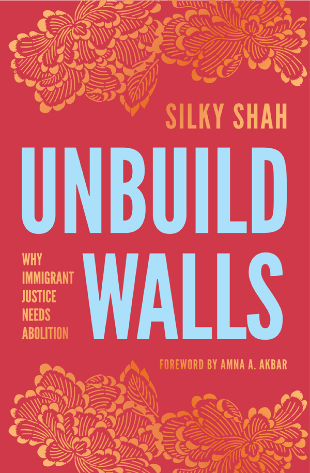 Unbuild Walls Why Immigrant Justice Needs Abolition - (PDF/EPUB Version)