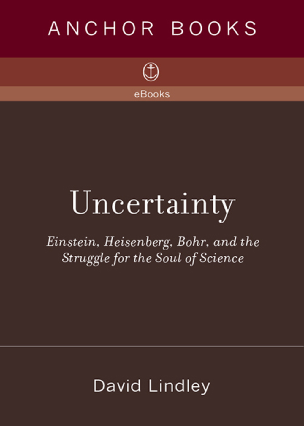 Uncertainty Einstein, Heisenberg, Bohr, and the Struggle for the Soul of Science - (PDF/EPUB Version)
