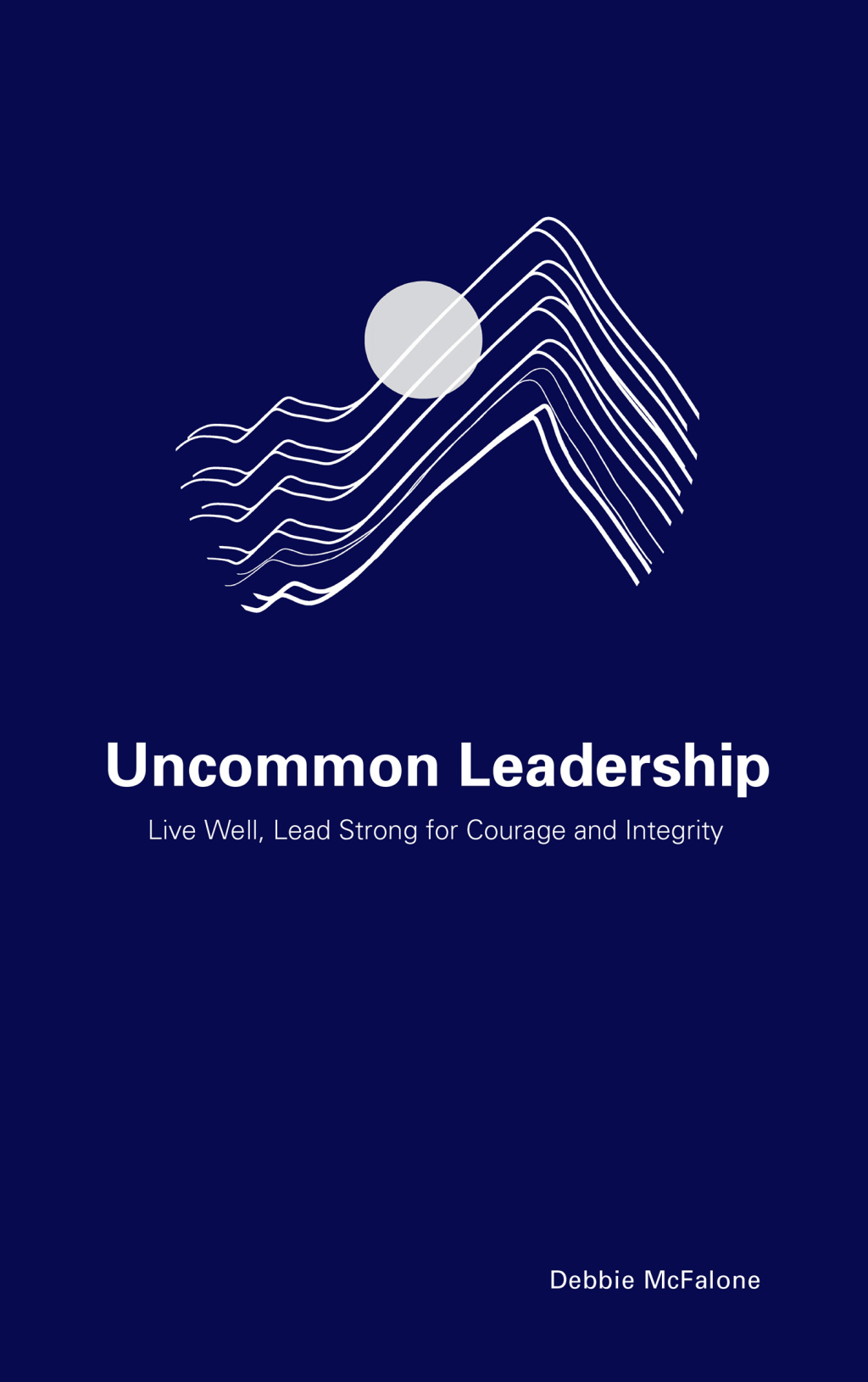 Uncommon Leadership Live Well, Lead Strong for Courage and Integrity - (PDF/EPUB Version)