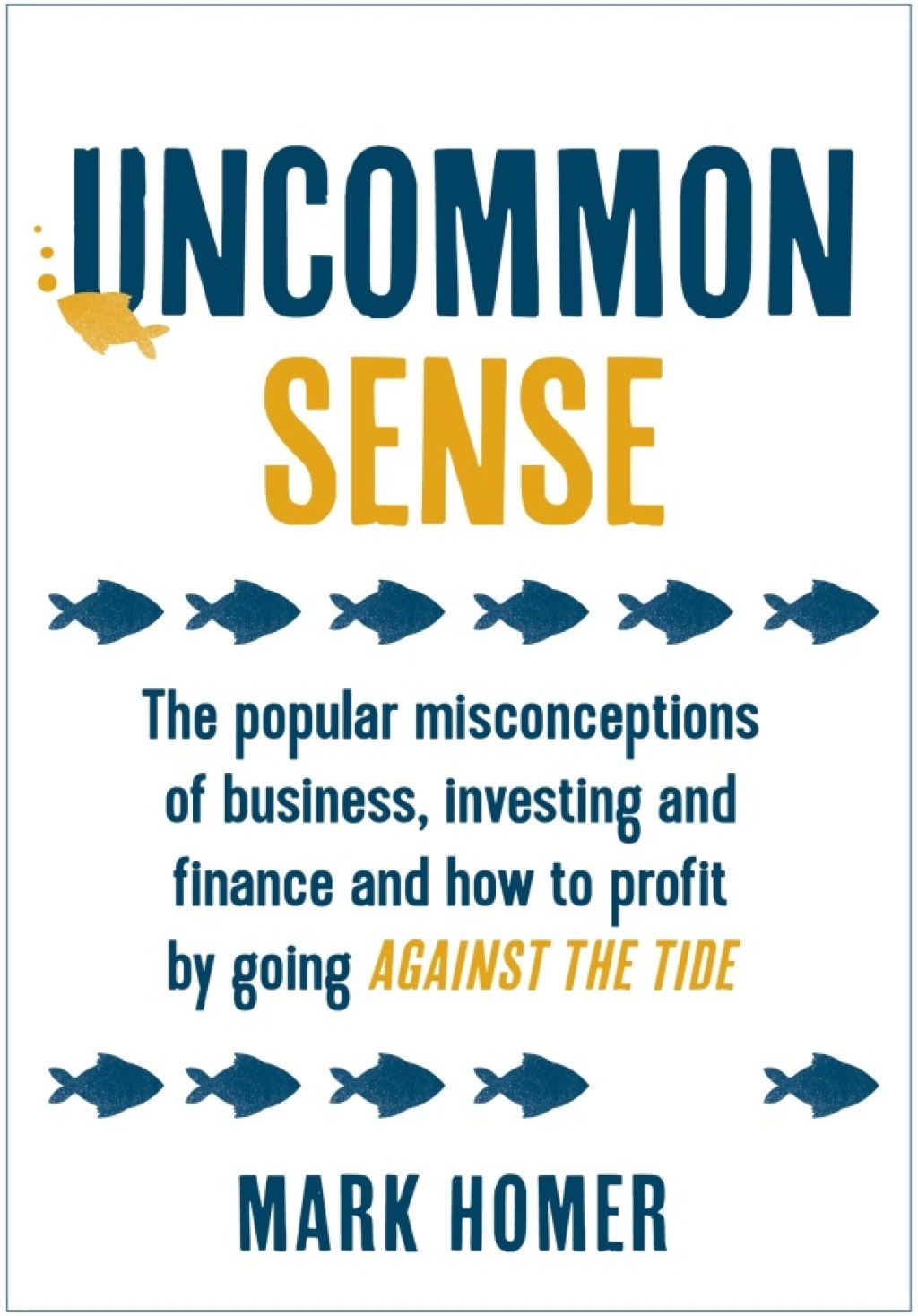 Uncommon Sense The popular misconceptions of business, investing and finance and how to profit by going against the tide - (PDF/EPUB Version)