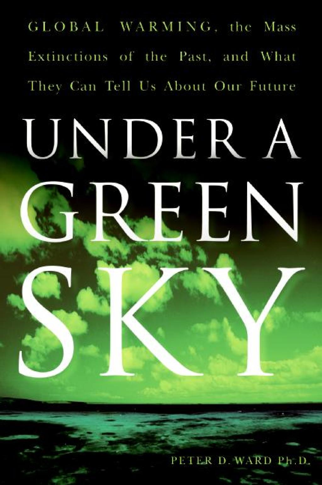 Under a Green Sky Global Warming, the Mass Extinctions of the Past, and What They Can Tell Us About Our Future - (PDF/EPUB Version)