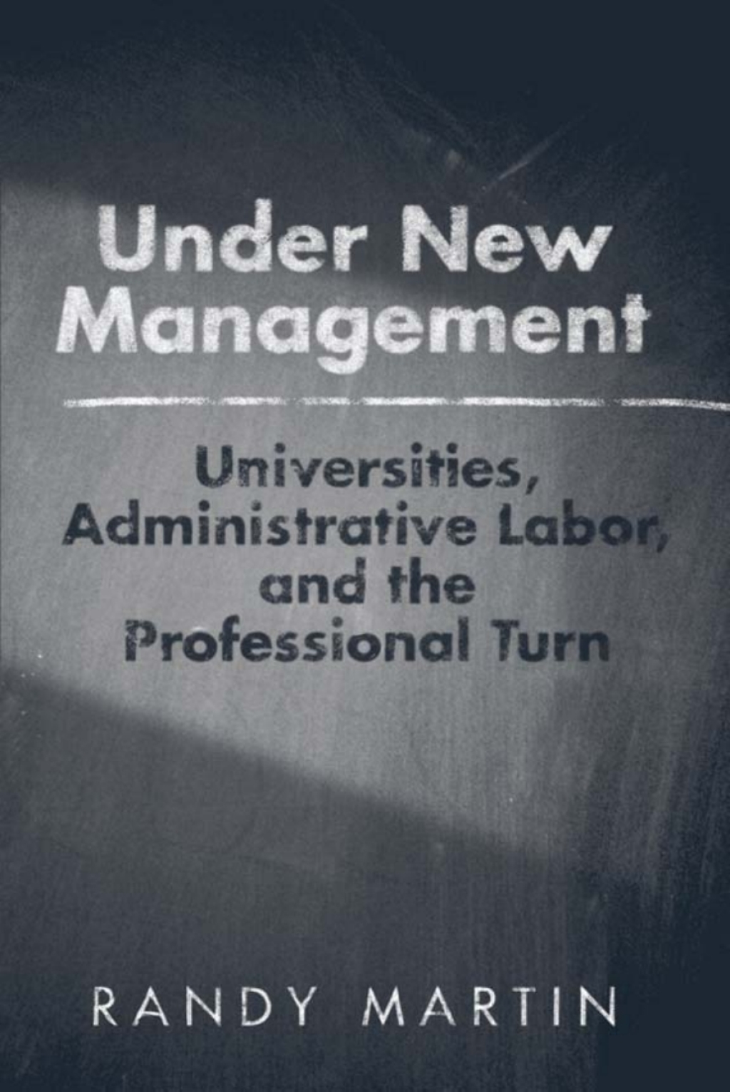 Under New Management Universities, Administrative Labor, and the Professional Turn - (PDF/EPUB Version)