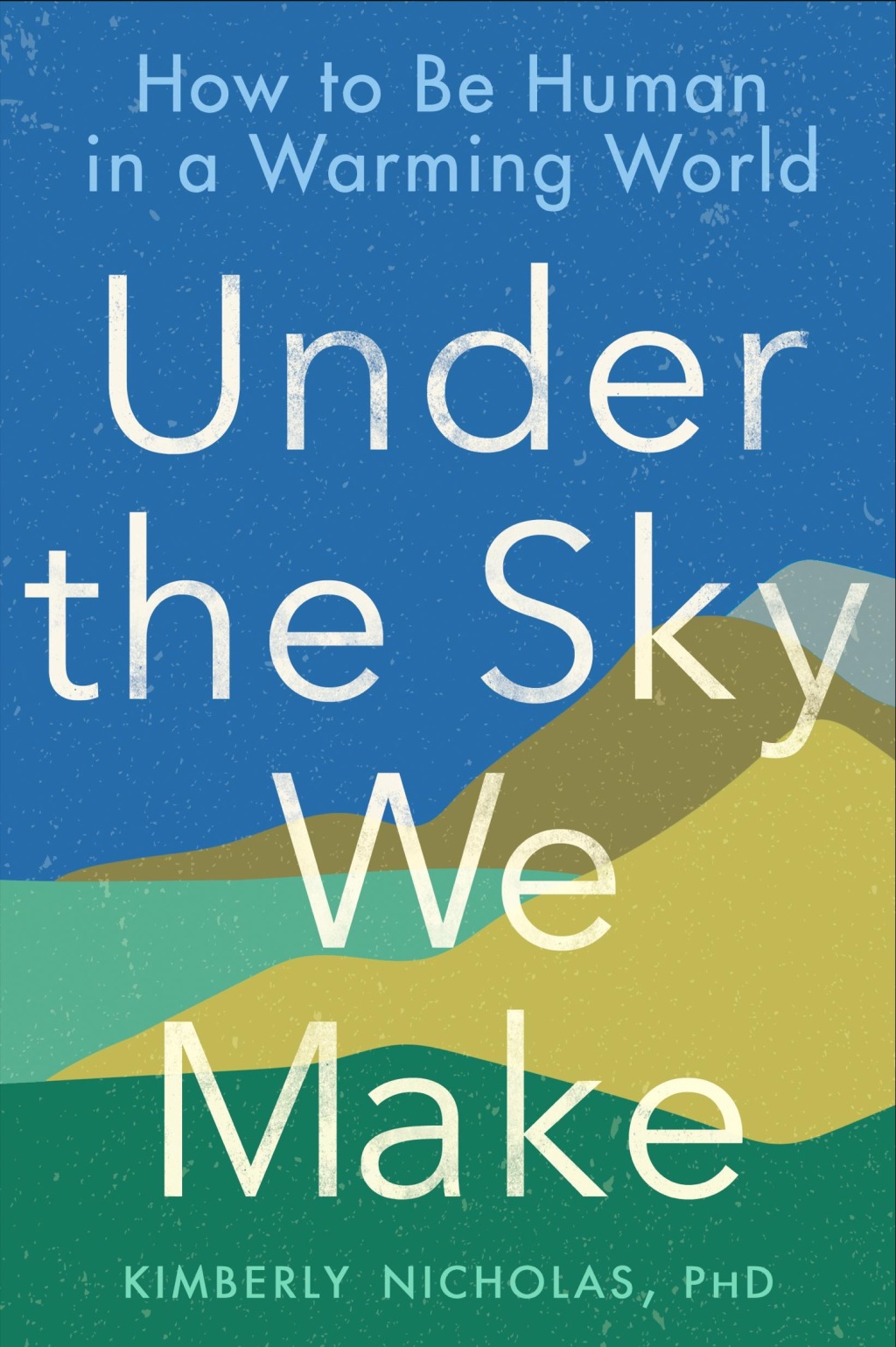 Under the Sky We Make How to Be Human in a Warming World - (PDF/EPUB Version)