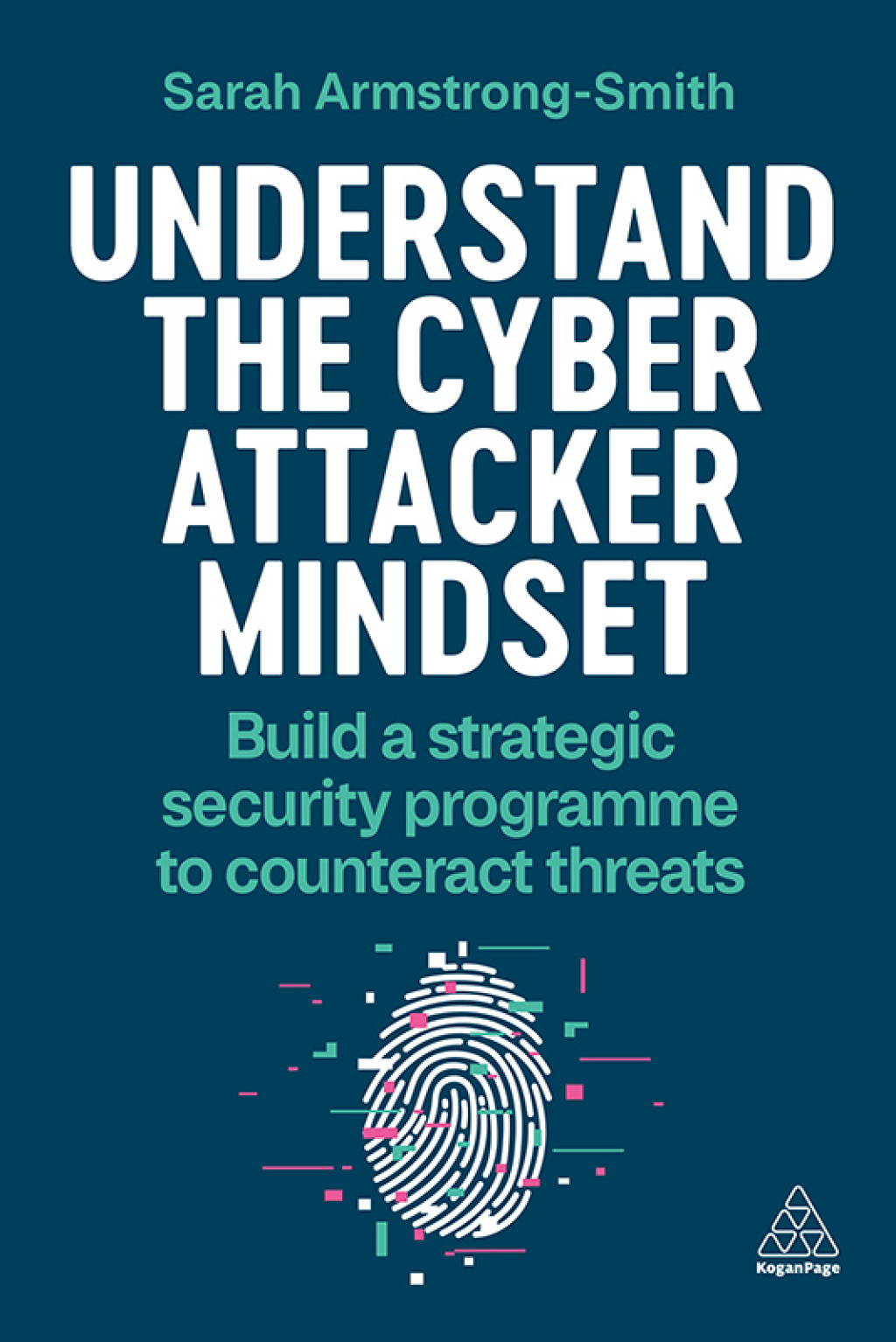 Understand the Cyber Attacker Mindset Build a Strategic Security Programme to Counteract Threats 1st Edition - (PDF/EPUB Version)