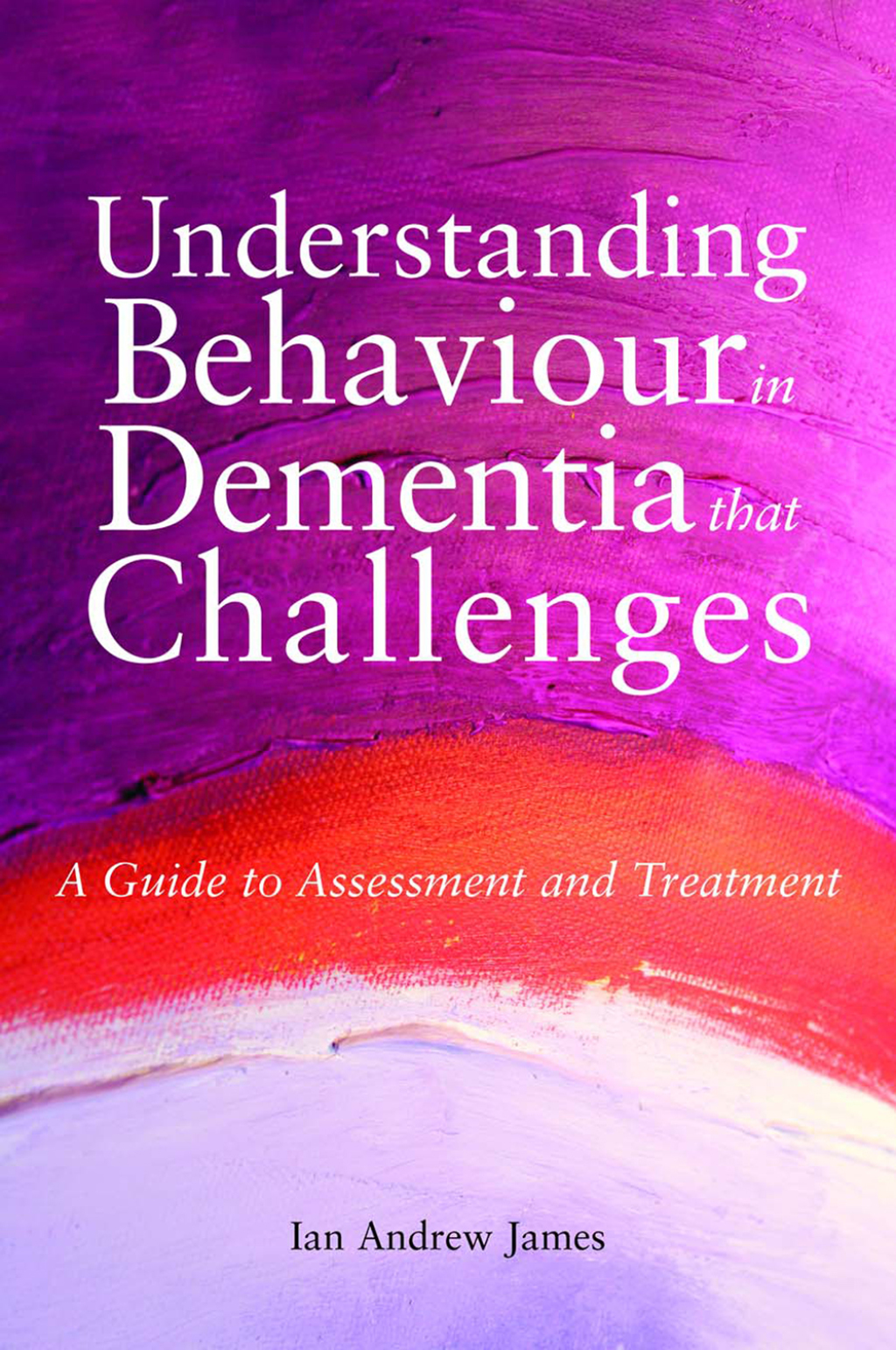 Understanding Behaviour in Dementia that Challenges A Guide to Assessment and Treatment - (PDF/EPUB Version)
