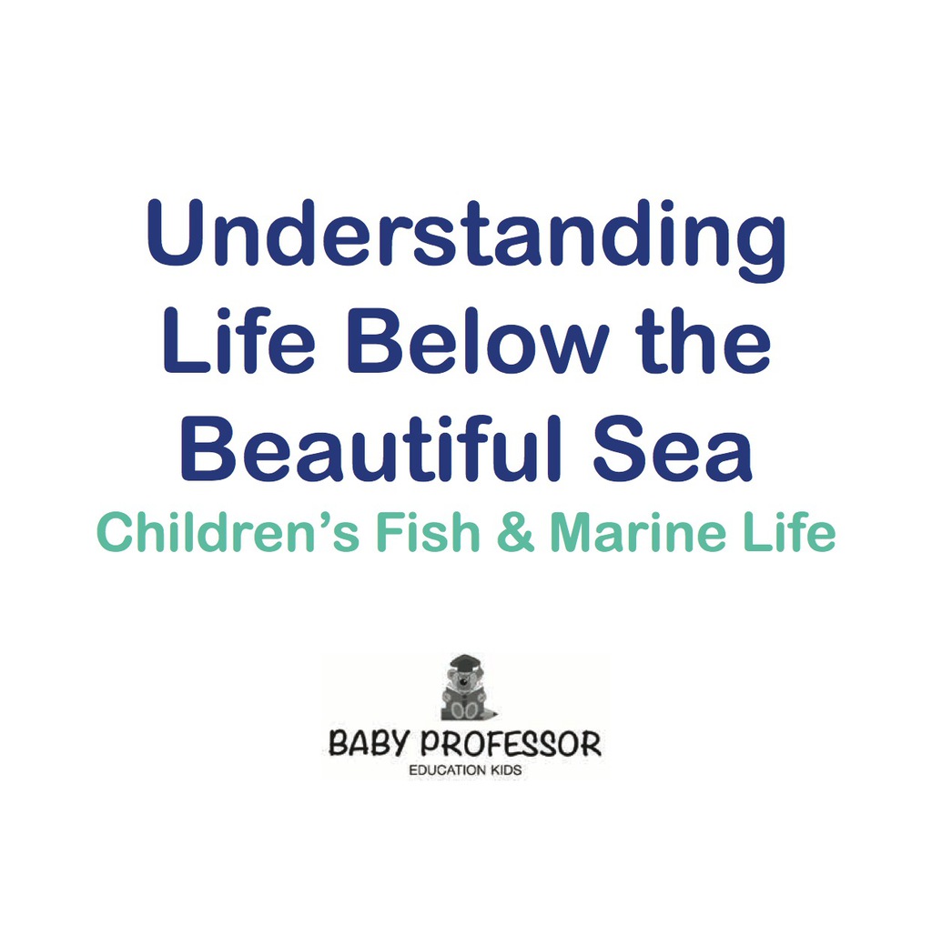 Understanding Life Below the Beautiful Sea | Children's Fish & Marine Life - (PDF/EPUB Version)