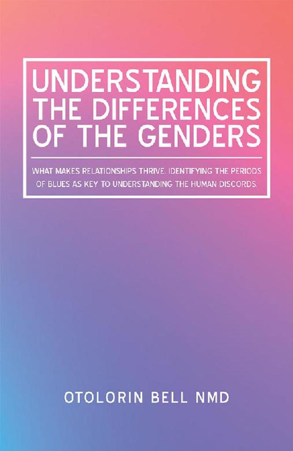 Understanding the Differences of the Genders What Makes Relationships Thrive. Identifying the Periods of Blues as Key to Understanding the Human Discords. - (PDF/EPUB Version)