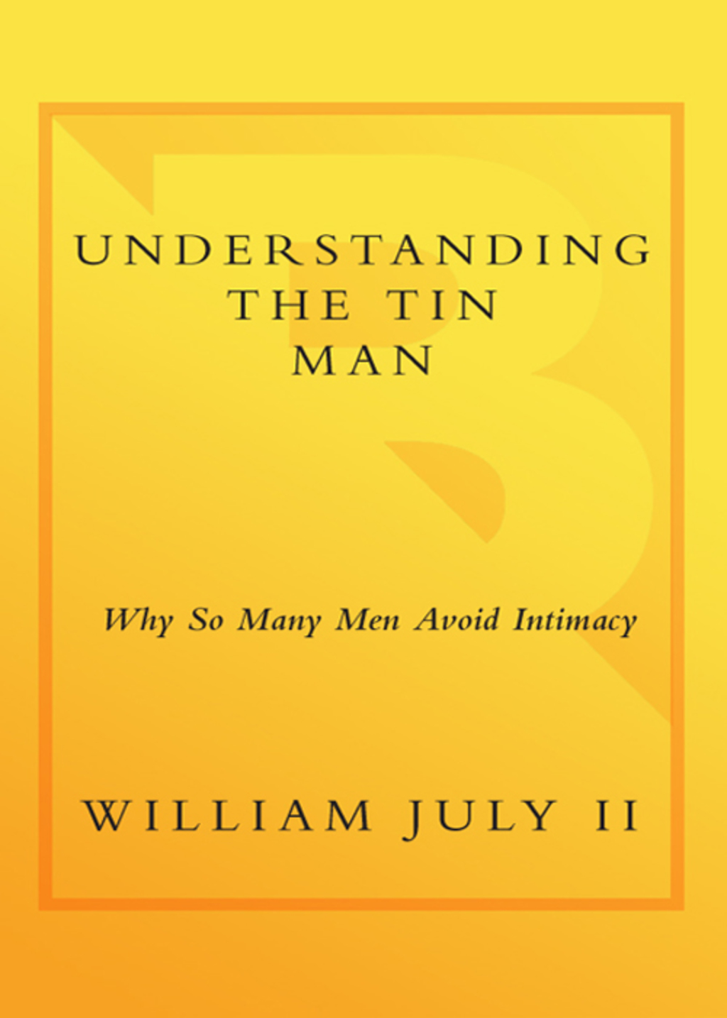 Understanding the Tin Man Why So Many Men Avoid Intimacy - (PDF/EPUB Version)