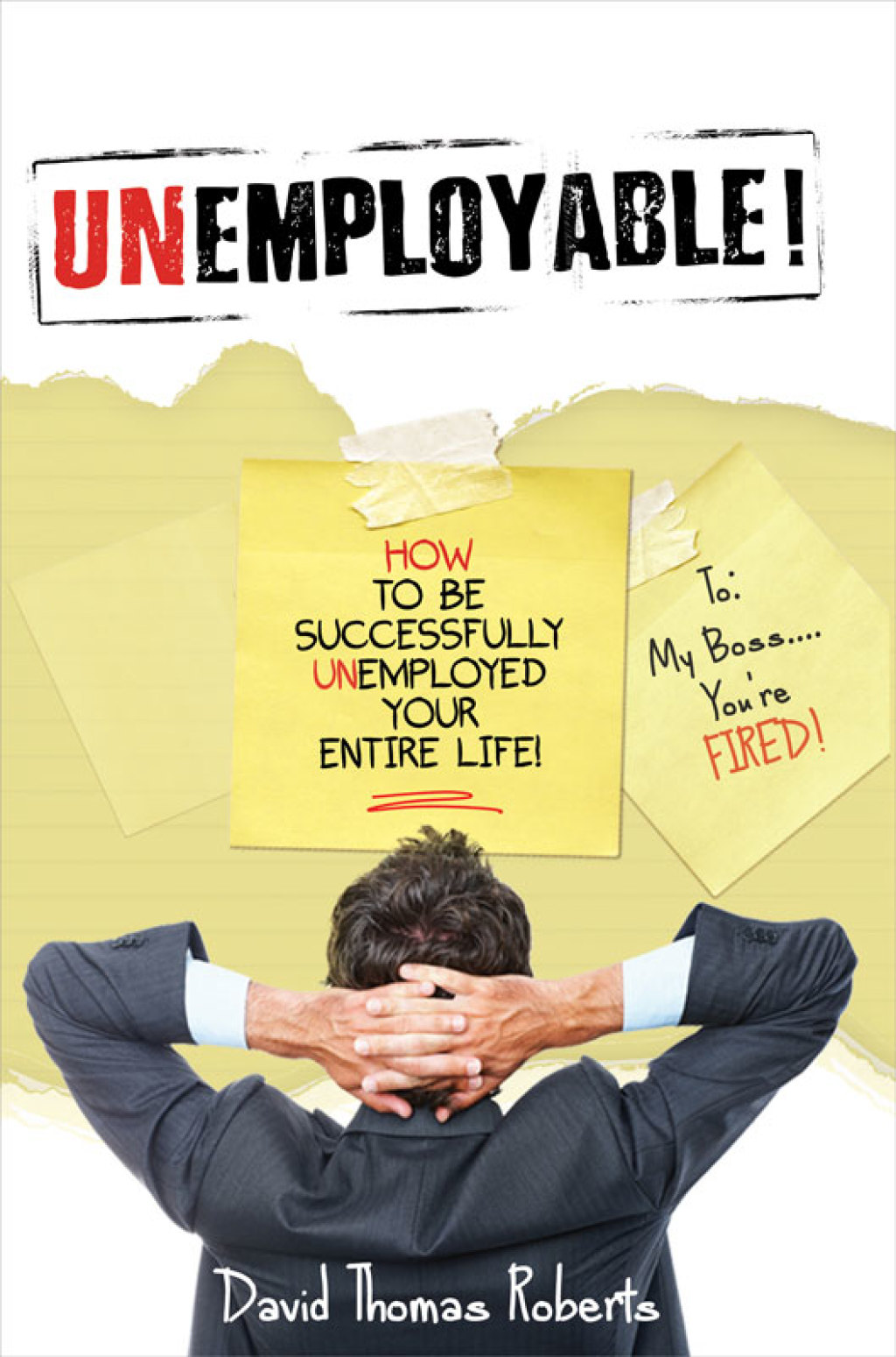 Unemployable! How To Be Successfully Unemployed Your Entire Life! - (PDF/EPUB Version)