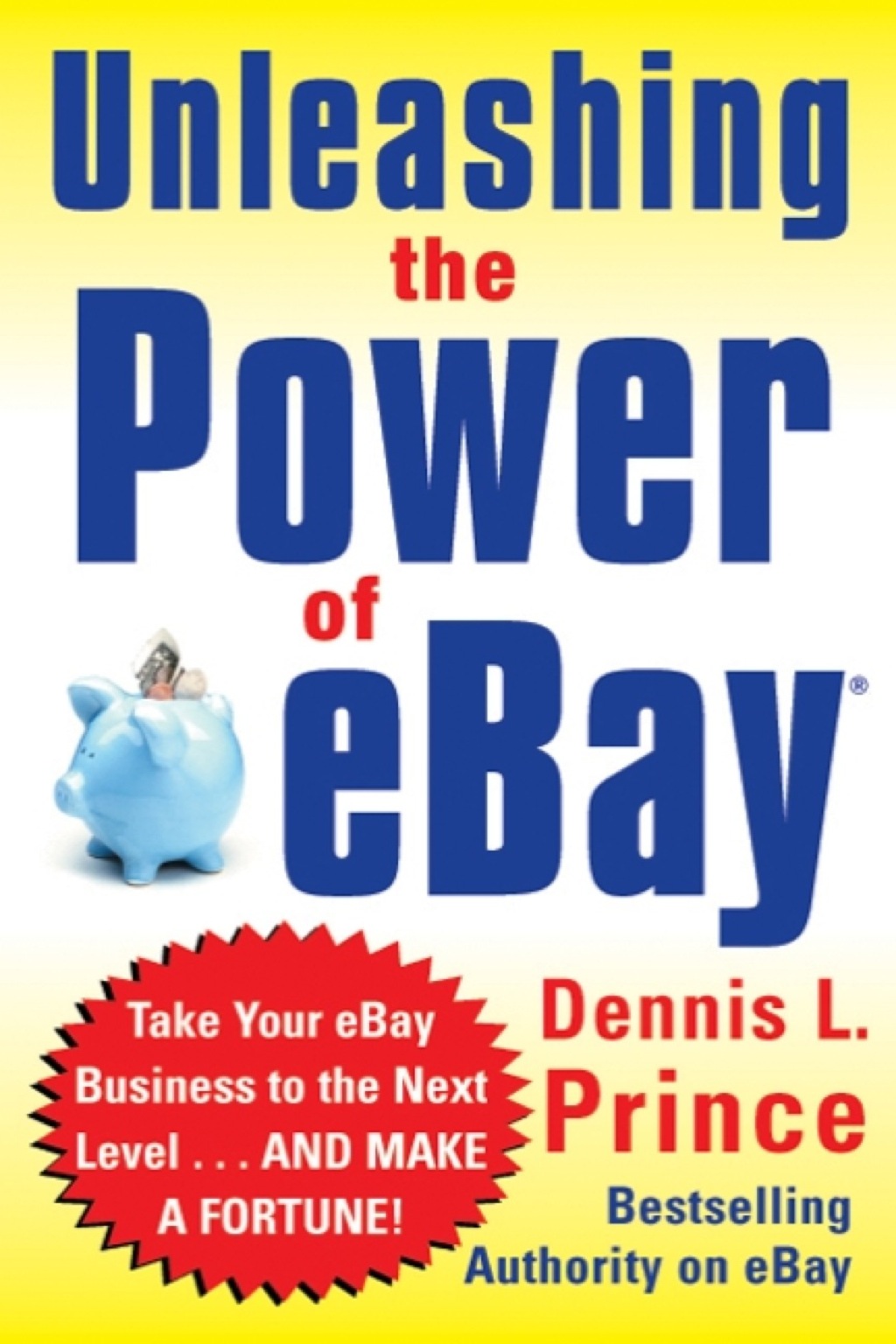 Unleashing the Power of eBay: New Ways to Take Your Business or Online Auction to the Top 1st Edition - (PDF/EPUB Version)
