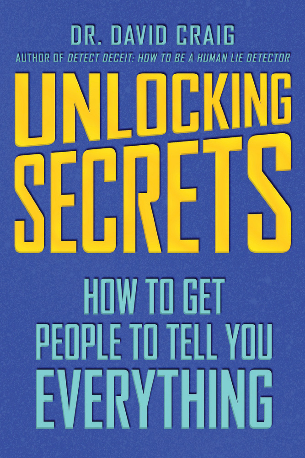 Unlocking Secrets How to Get People to Tell You Everything - (PDF/EPUB Version)