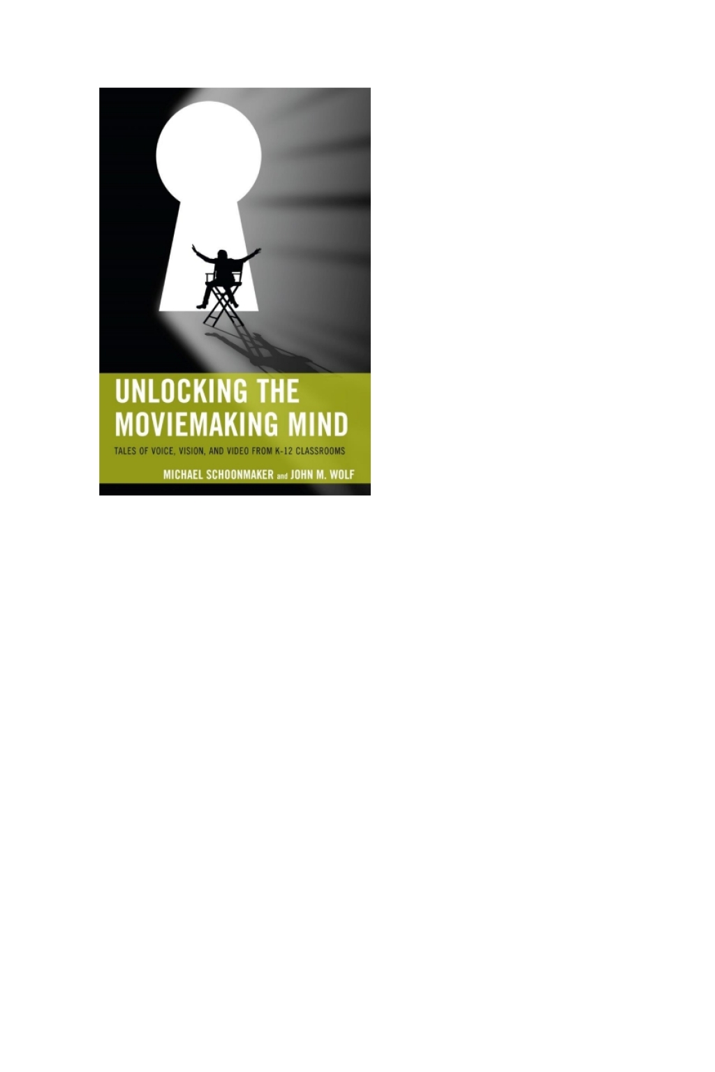 Unlocking the Moviemaking Mind Tales of Voice, Vision, and Video from K-12 Classrooms - (PDF/EPUB Version)