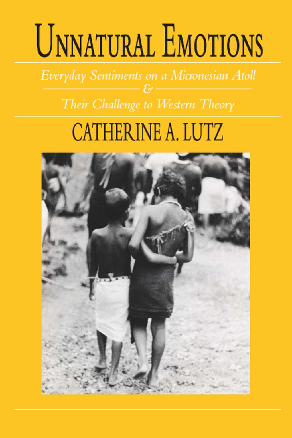 Unnatural Emotions Everyday Sentiments on a Micronesian Atoll and Their Challenge to Western Theory 1st Edition - (PDF/EPUB Version)