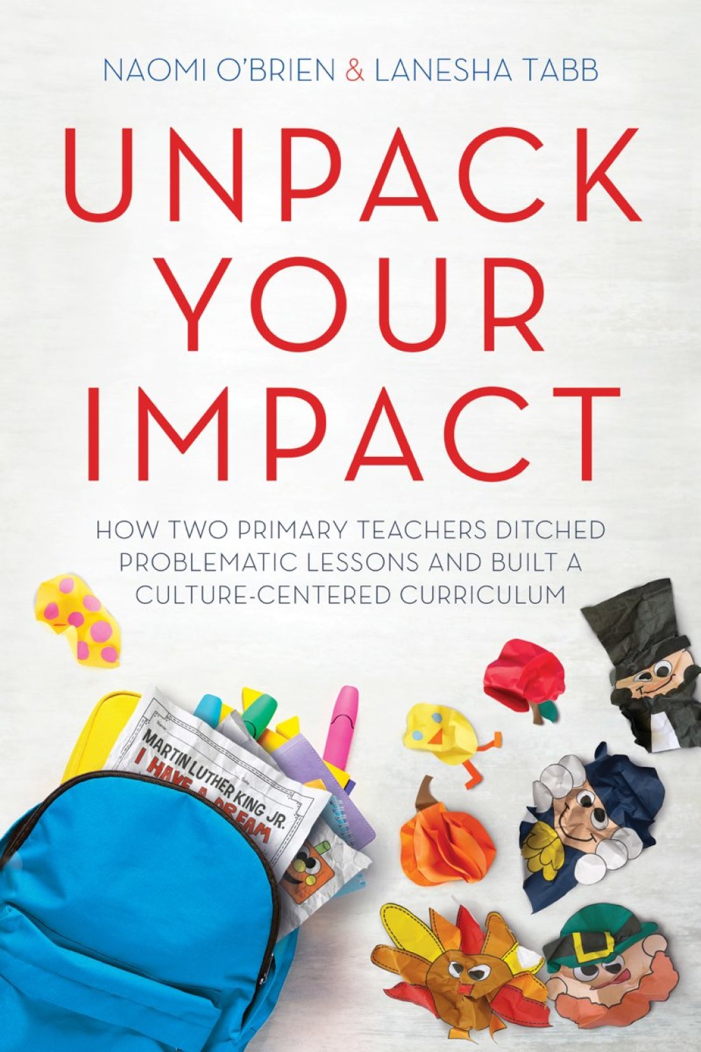 Unpack Your Impact How Two Primary Teachers Ditched Problematic Lessons and Built a Culture-Centered Curriculum - (PDF/EPUB Version)