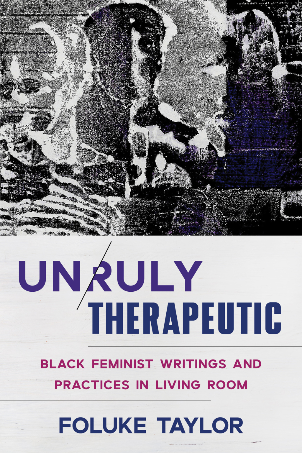 Unruly Therapeutic: Black Feminist Writings and Practices in Living Room - (PDF/EPUB Version)