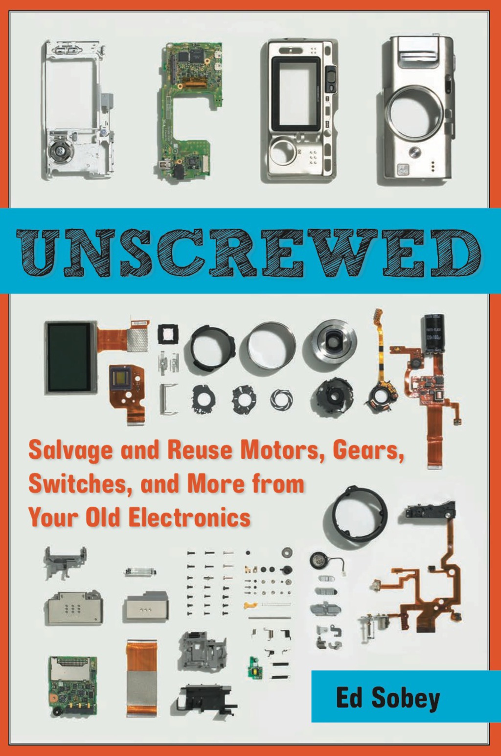 Unscrewed: Salvage and Reuse Motors, Gears, Switches, and More from Your Old Electronics - (PDF/EPUB Version)
