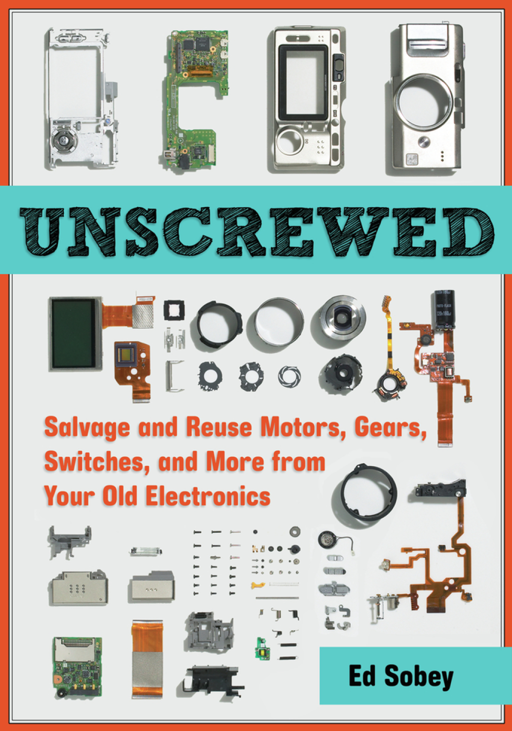Unscrewed: Salvage and Reuse Motors, Gears, Switches, and More from Your Old Electronics - (PDF/EPUB Version)