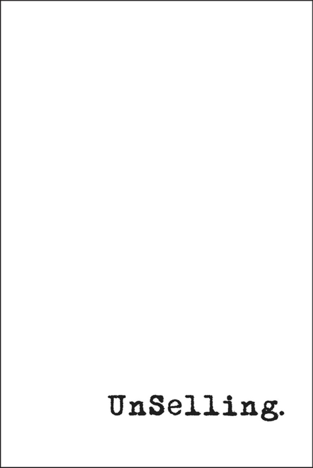 UnSelling: The New Customer Experience 1st Edition - (PDF/EPUB Version)
