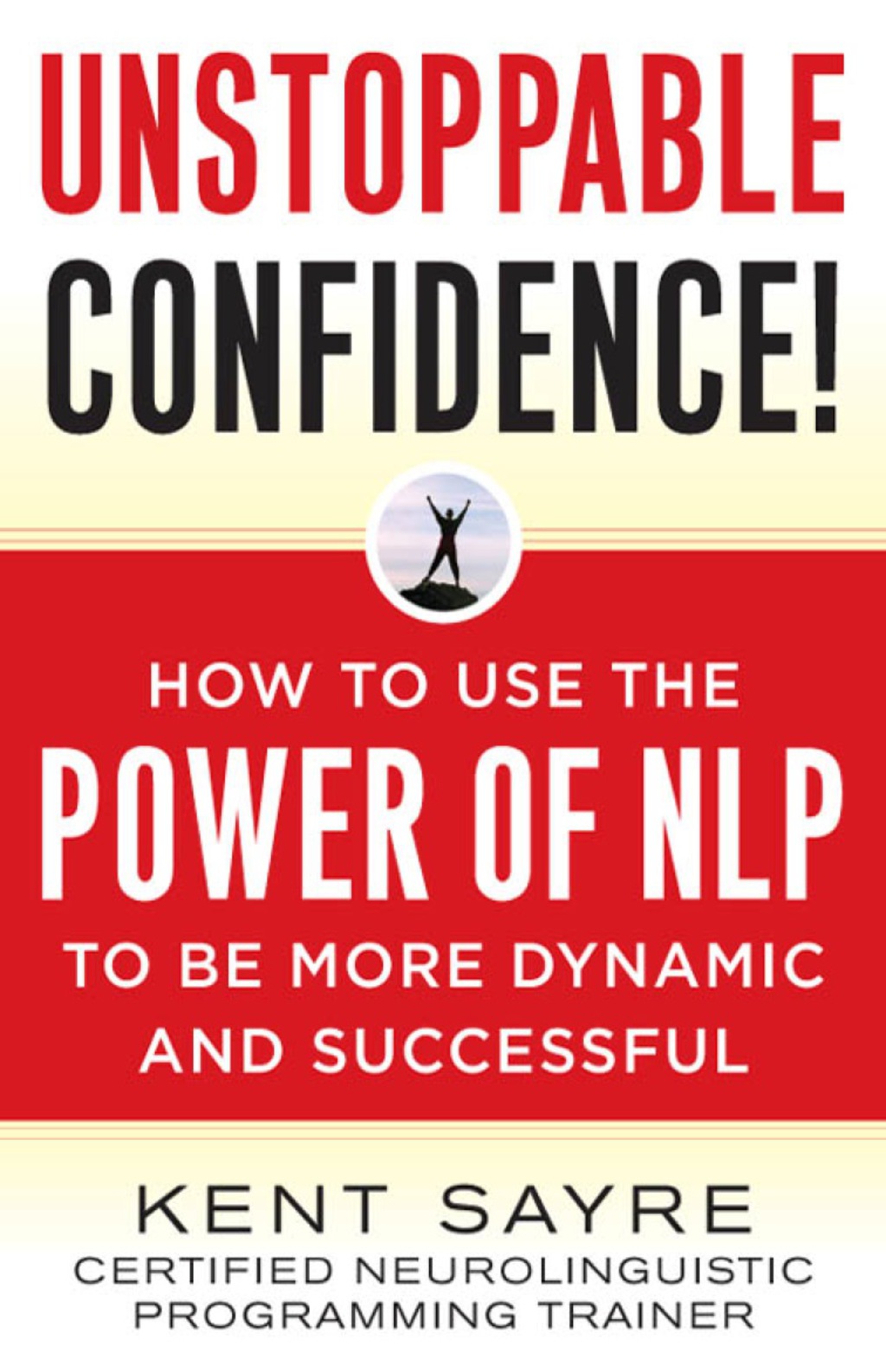 Unstoppable Confidence How to Use the Power of NLP to Be More Dynamic and Successful 1st Edition - (PDF/EPUB Version)