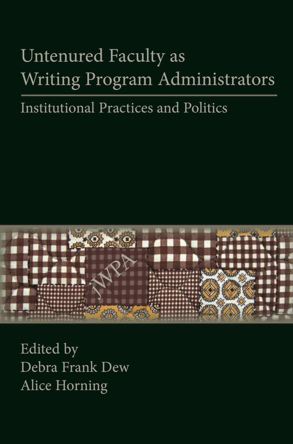 Untenured Faculty as Writing Program Administrators Institutional Practices and Politics - (PDF/EPUB Version)