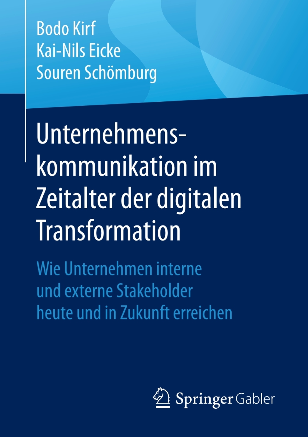 Unternehmenskommunikation im Zeitalter der digitalen Transformation Wie Unternehmen interne und externe Stakeholder heute und in Zukunft erreichen - (PDF/EPUB Version)