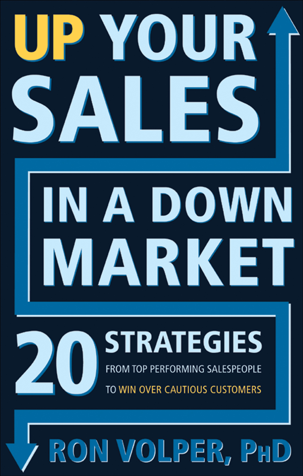 Up Your Sales in a Down Market 20 Strategies From Top Performing Salespeople to Win Over Cautious Customers - (PDF/EPUB Version)