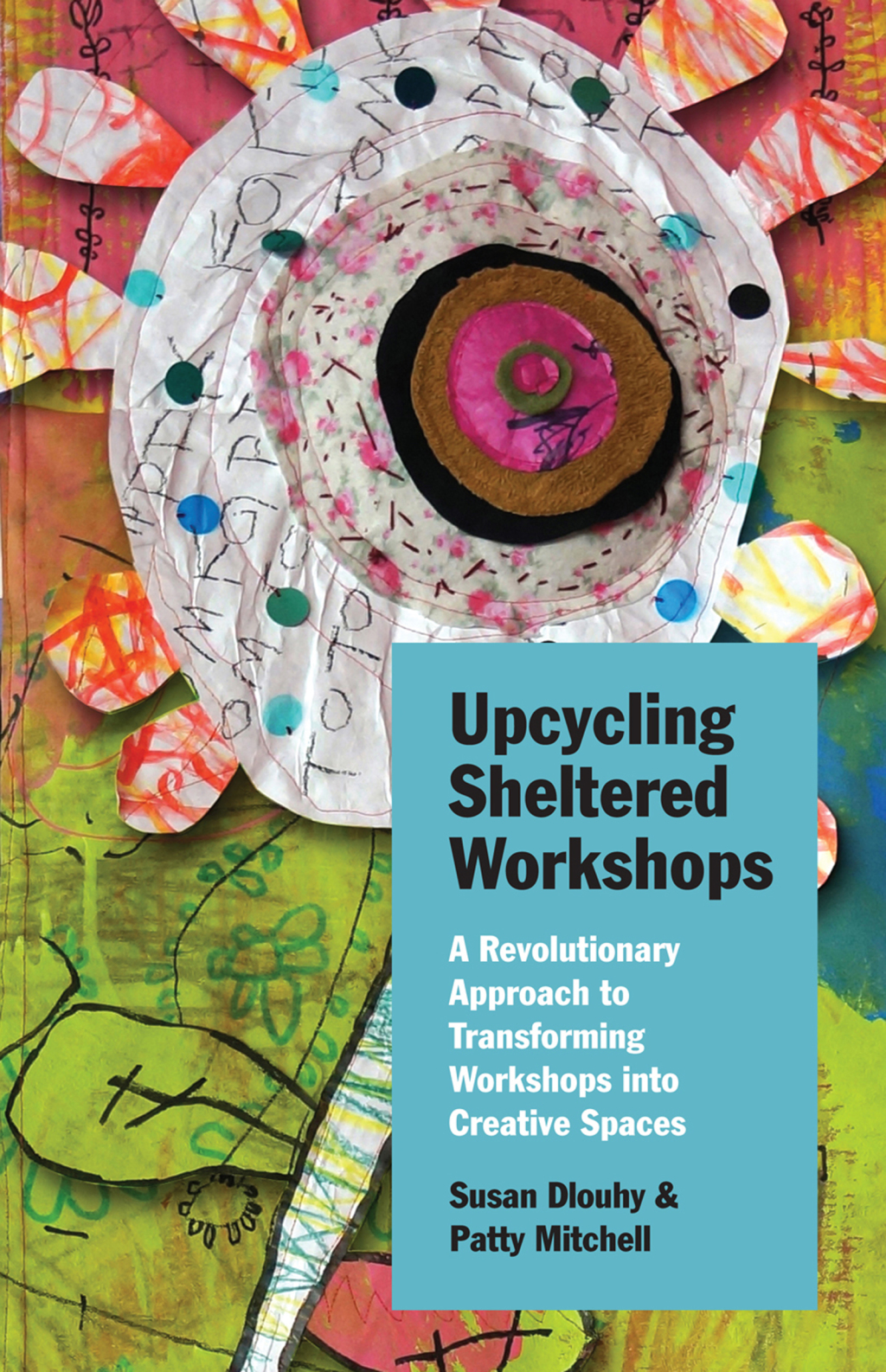 Upcycling Sheltered Workshops A Revolutionary Approach to Transforming Workshops into Creative Spaces 1st Edition - (PDF/EPUB Version)
