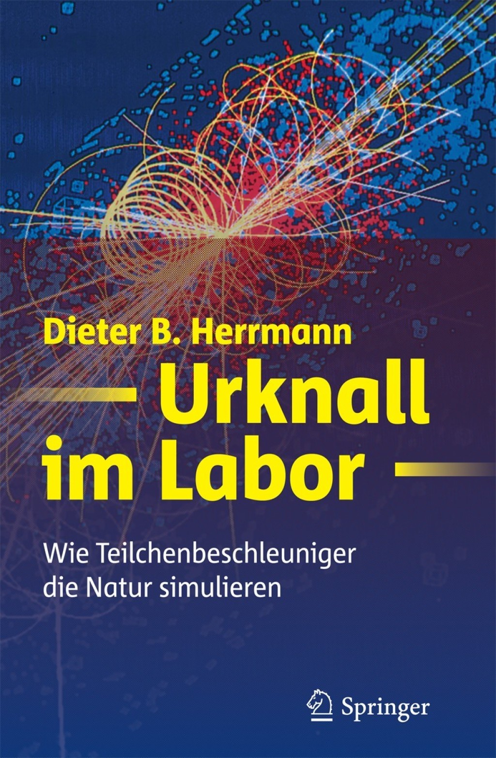 Urknall im Labor Wie Teilchenbeschleuniger die Natur simulieren - (PDF/EPUB Version)