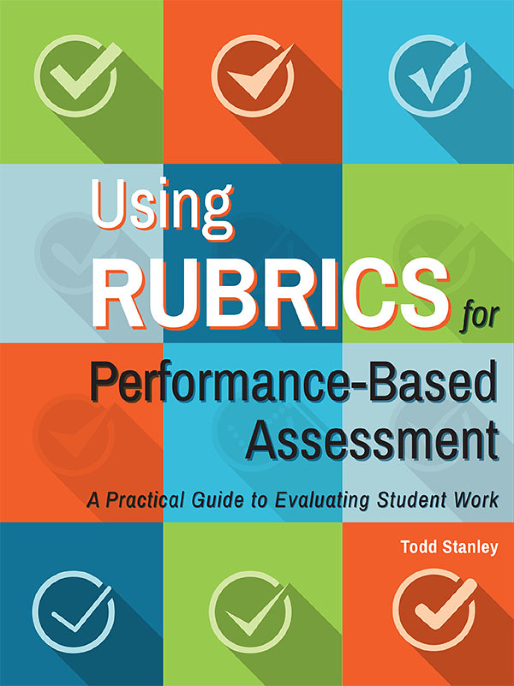 Using Rubrics for Performance-Based Assessment A Practical Guide to Evaluating Student Work - (PDF/EPUB Version)