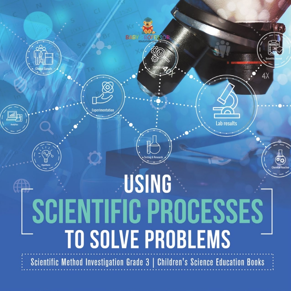 Using Scientific Processes to Solve Problems | Scientific Method Investigation Grade 3 | Children's Science Education Books - (PDF/EPUB Version)