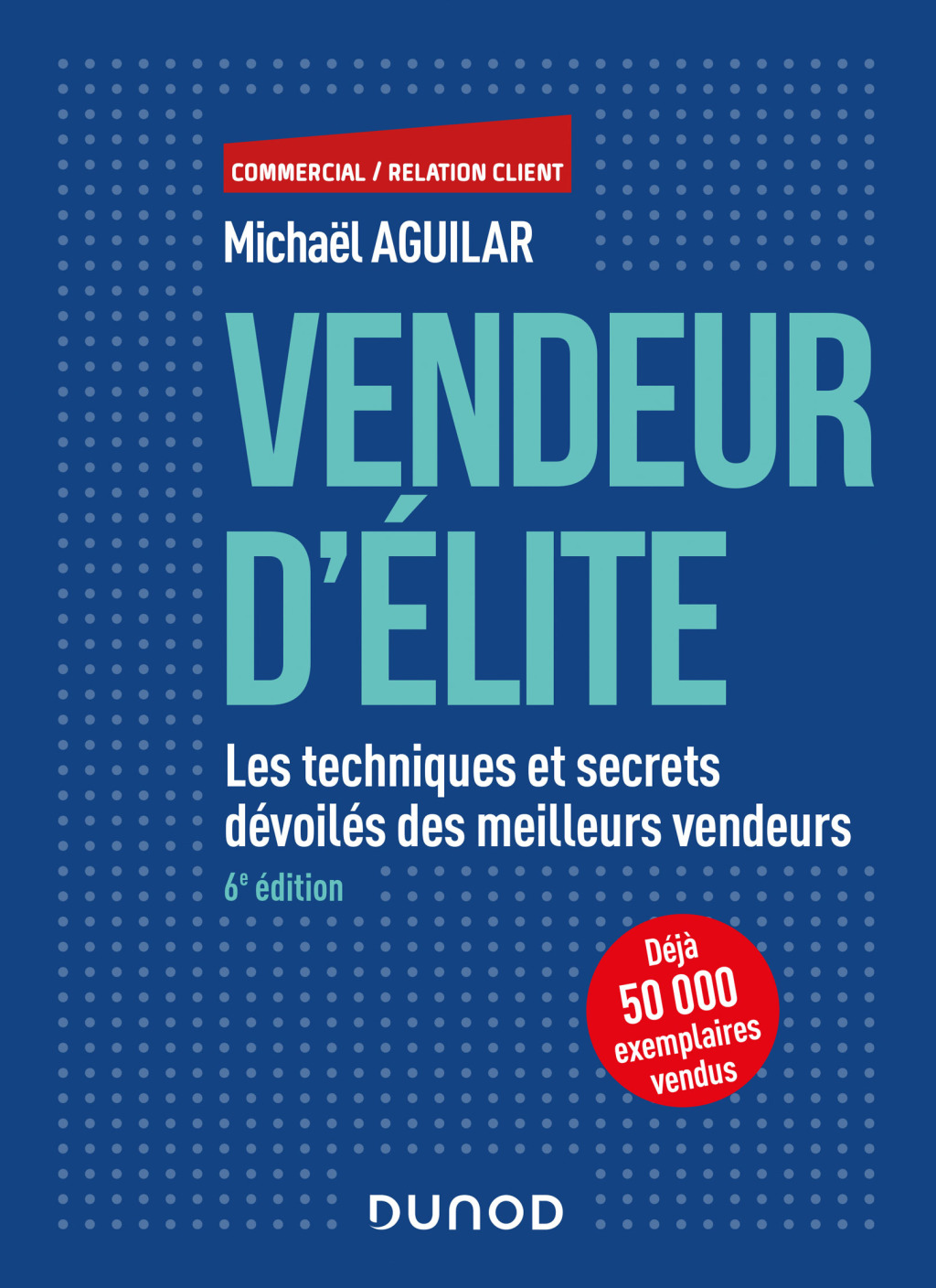 Vendeur d'Ã©lite - 6e Ã©d. Les techniques et secrets dÃ©voilÃ©s des meilleurs vendeurs - (PDF/EPUB Version)