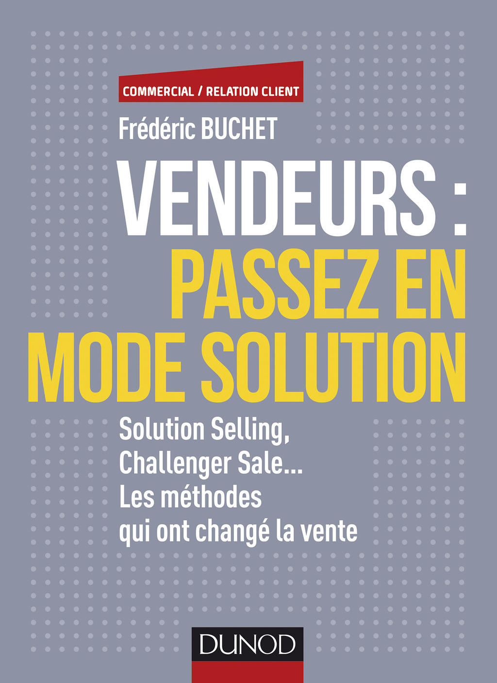 Vendeurs : passez en mode solution Solution selling, challenger sale... Les mÃ©thodes qui ont changÃ© la vente - (PDF/EPUB Version)