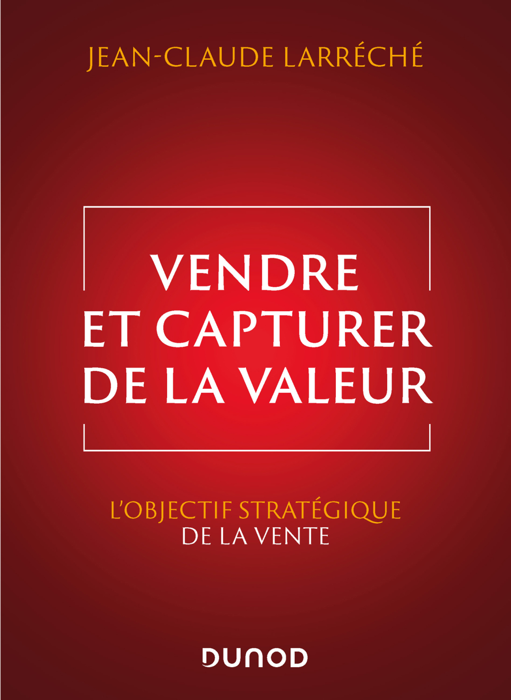 Vendre et capturer de la valeur L'objectif stratÃ©gique de la vente - (PDF/EPUB Version)