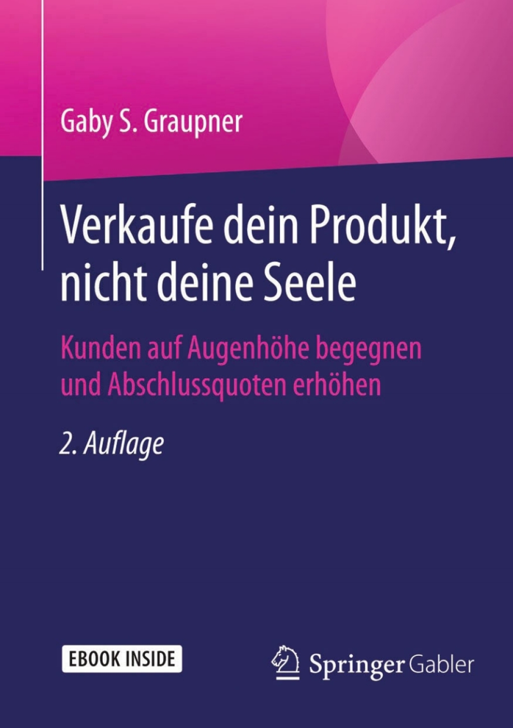 Verkaufe dein Produkt, nicht deine Seele Kunden auf AugenhÃ¶he begegnen und Abschlussquoten erhÃ¶hen 2nd Edition - (PDF/EPUB Version)