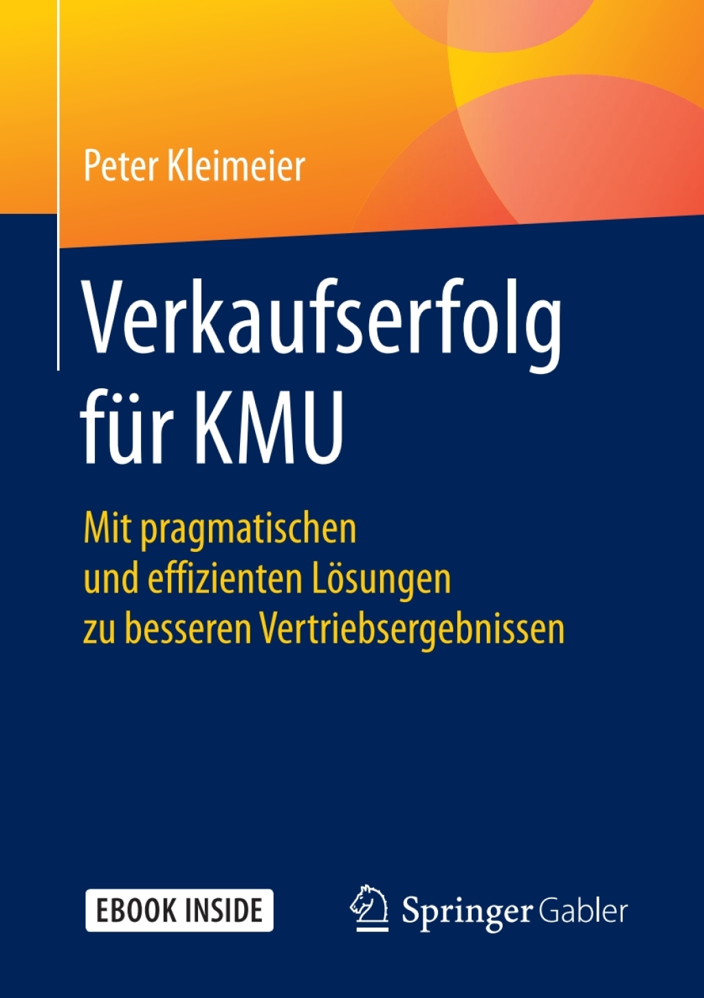 Verkaufserfolg fÃ¼r KMU Mit pragmatischen und effizienten LÃ¶sungen zu besseren Vertriebsergebnissen - (PDF/EPUB Version)
