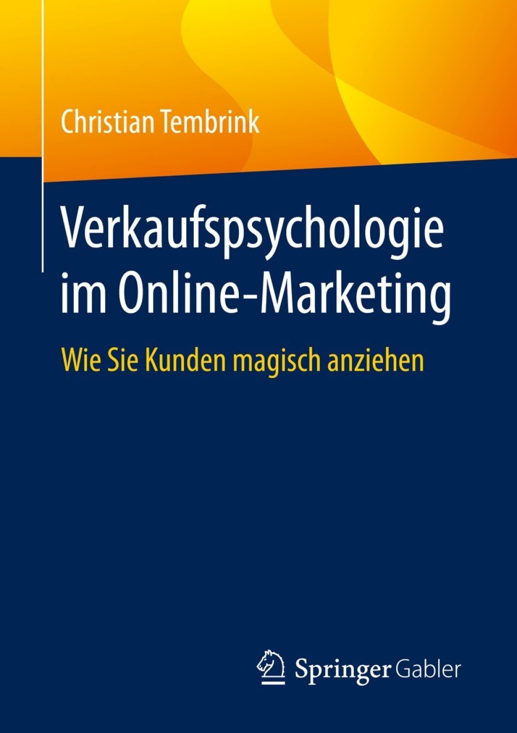 Verkaufspsychologie im Online-Marketing Wie Sie Kunden magisch anziehen - (PDF/EPUB Version)