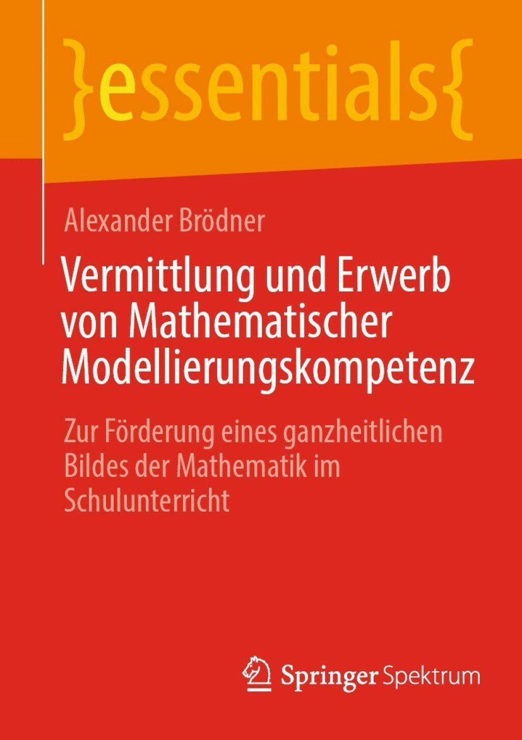 Vermittlung und Erwerb von Mathematischer Modellierungskompetenz Zur FÃ¶rderung eines ganzheitlichen Bildes der Mathematik im Schulunterricht - (PDF/EPUB Version)